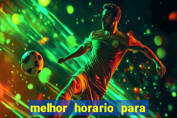 melhor horario para jogar brabet